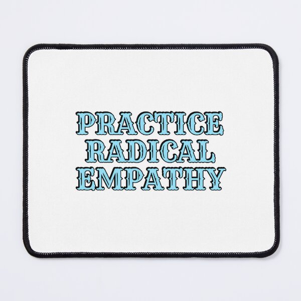 Item preview, Practice Radical Empathy designed and sold by Inspirationmotivation.