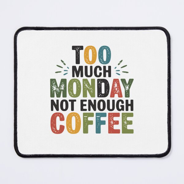 Item preview, too much monday not enough coffee designed and sold by jkrphoto.