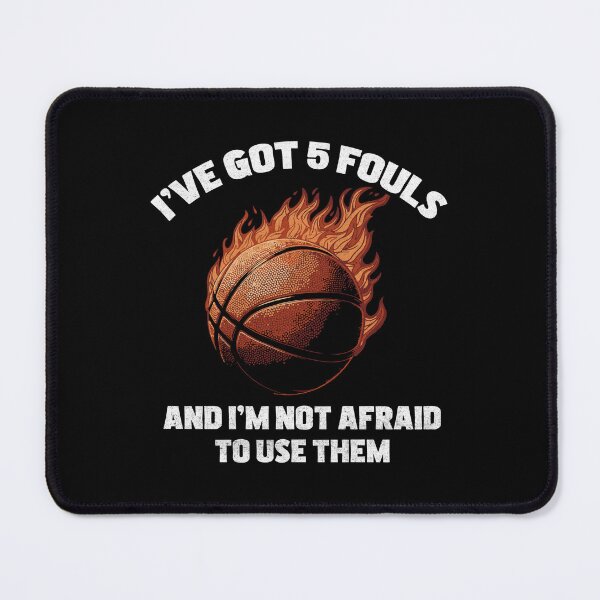 Item preview, I've Got Five Fouls And I'm Not Afraid To Use Them Basketball designed and sold by TeeByDesignsCo®.