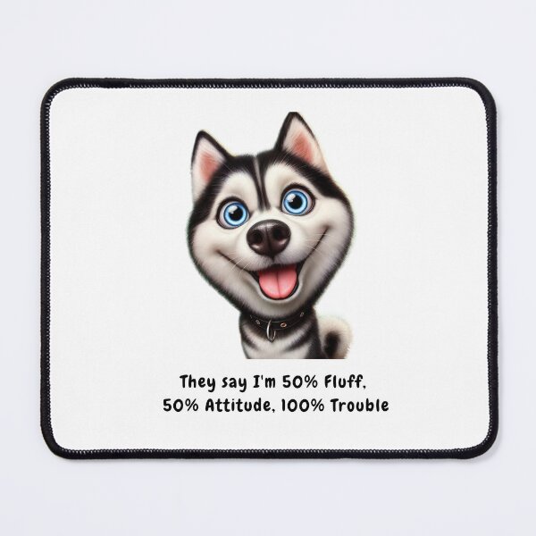Item preview, They say I'm 50% Fluff, 50% Attitude, 100% Trouble - Dog husky designed and sold by The Jolly Husky .