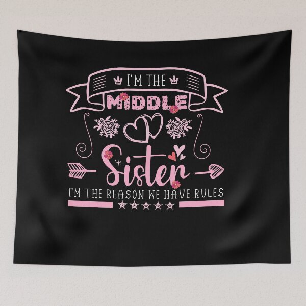 Item preview, I'm The Middle Sister I'm the reason we have rules Funny Sister art designed and sold by REDDLINE.