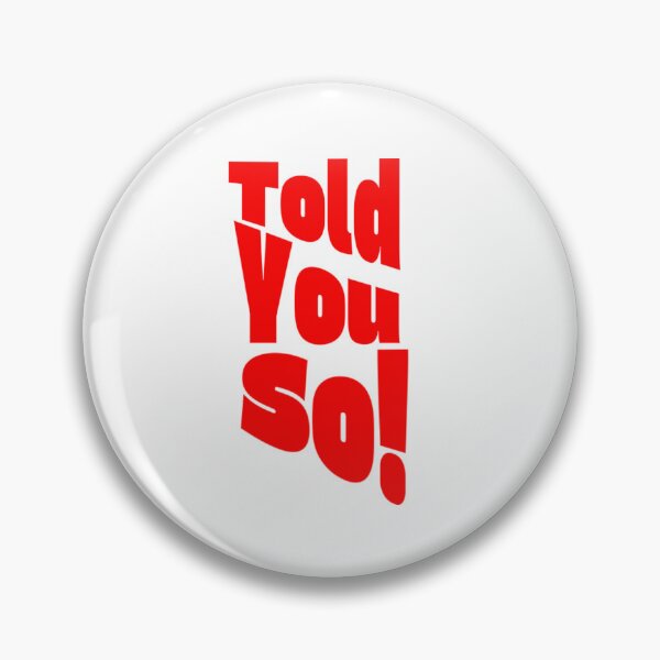 Item preview, Told you so! designed and sold by KJGHeadRowdy.