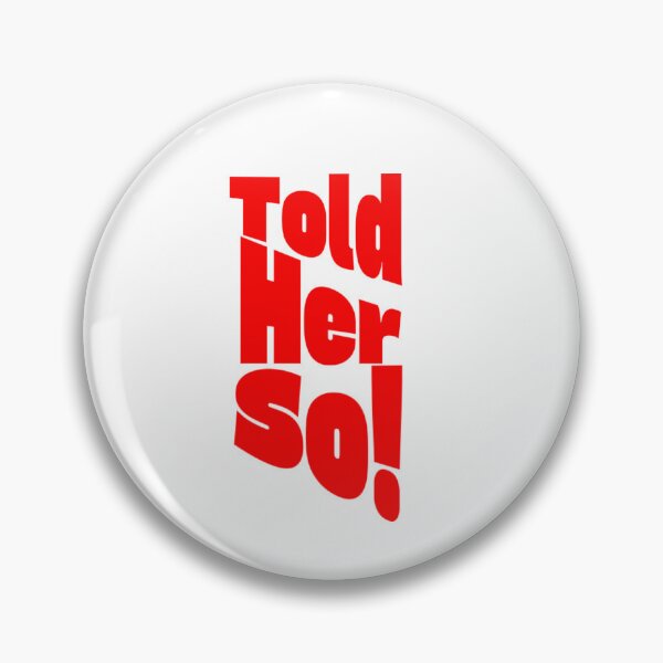 Item preview, Told her so! designed and sold by KJGHeadRowdy.
