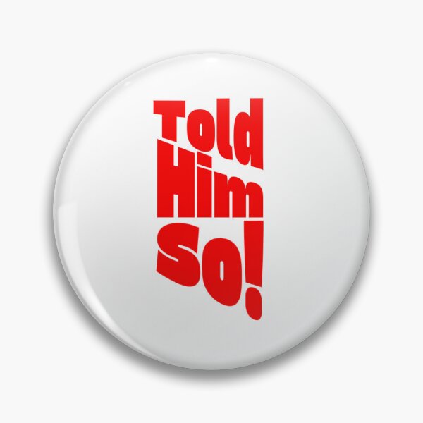 Item preview, Told him so! designed and sold by KJGHeadRowdy.