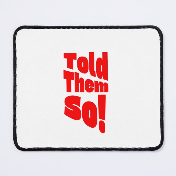 Item preview, Told them so! designed and sold by KJGHeadRowdy.