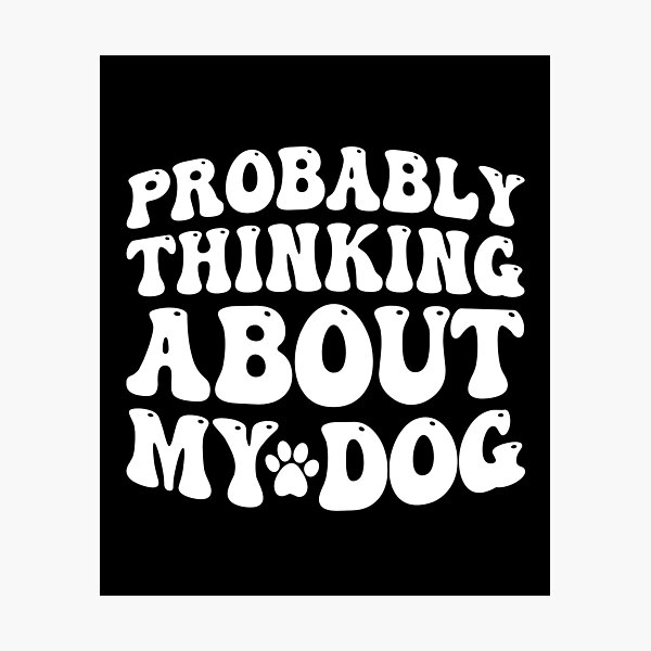 Item preview, Probably Thinking About My Dog designed and sold by PetSafari.