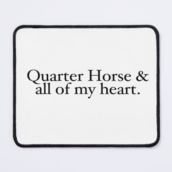 Item preview, Quarter Horse & all of my heart.  A horse, of course... designed and sold by WaffleOnDesigns.