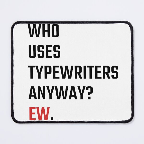 Item preview, Who Uses Typewriters Anyway? Ew. designed and sold by lavndershrtdays.