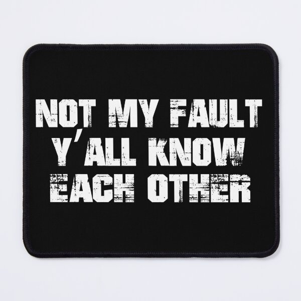 Item preview, Not My Fault Y'all Know Each Other - Funny Quote  designed and sold by Smix Pixels.