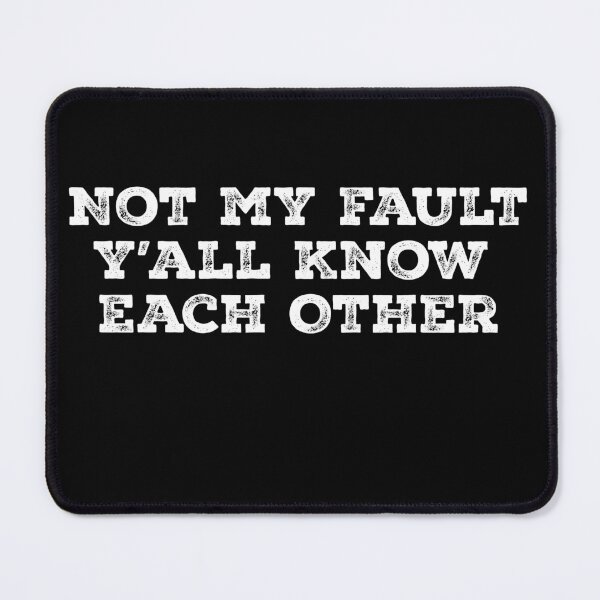 Item preview, Not My Fault Y'all Know Each Other - Funny Quote  designed and sold by Smix Pixels.