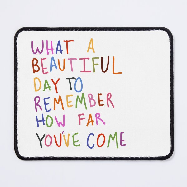 Item preview, What a beautiful day to remember how far you’ve come designed and sold by Gracie C..