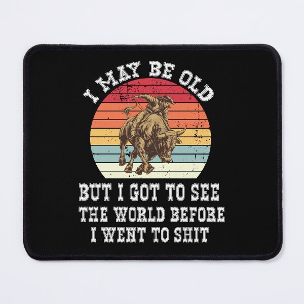 Item preview, I May Be Old But I Got To See The World Before It Went To Shit Vintage Sunset Bull - Rodeo Cowboy Cowgirl Quotes designed and sold by Smix Pixels.