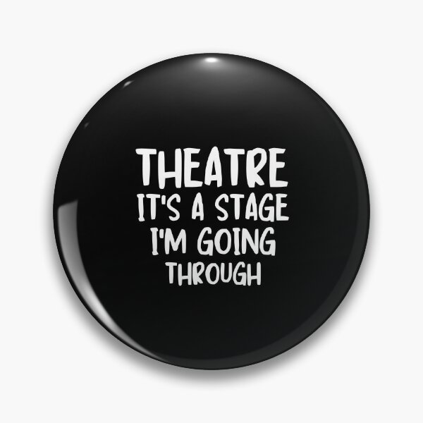 Item preview, Theatre is a Stage I'm going through Theatre Passion Drama Enthusiast designed and sold by MouDantArts.