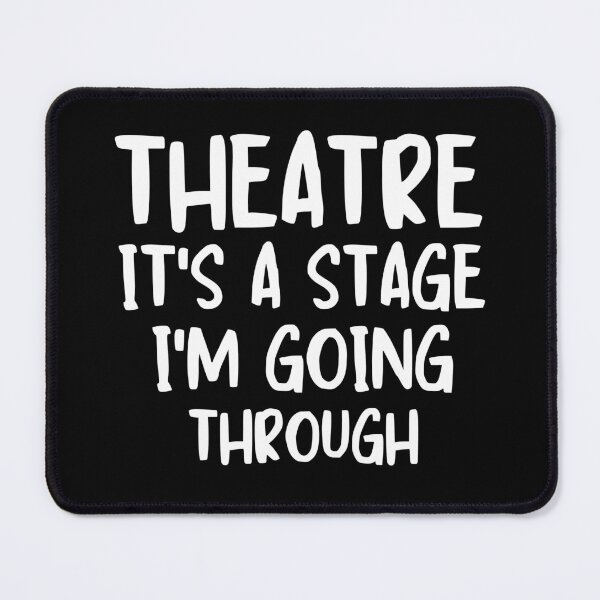 Item preview, Theatre is a Stage I'm going through Theatre Passion Drama Enthusiast designed and sold by MouDantArts.