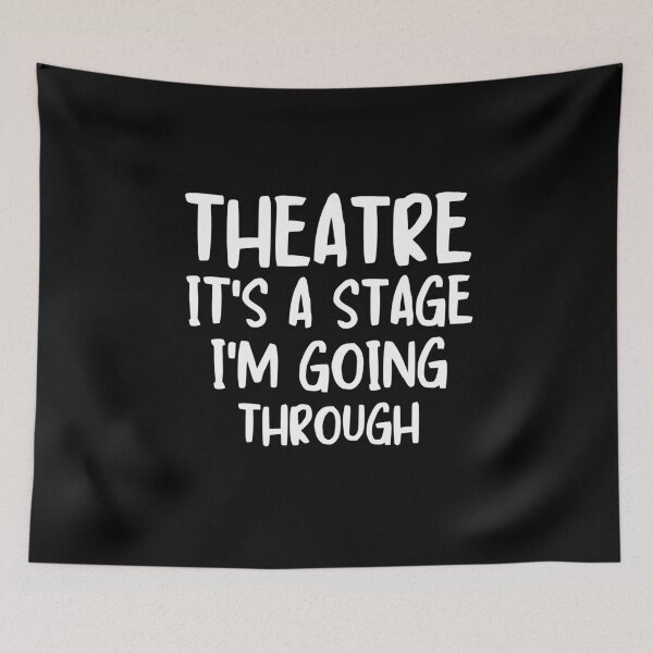 Item preview, Theatre is a Stage I'm going through Theatre Passion Drama Enthusiast designed and sold by MouDantArts.