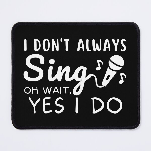 Item preview, Funny Music Lover I Don't Always Sing ok wait yes i do Singing Passion Musician Humor designed and sold by MouDantArts.