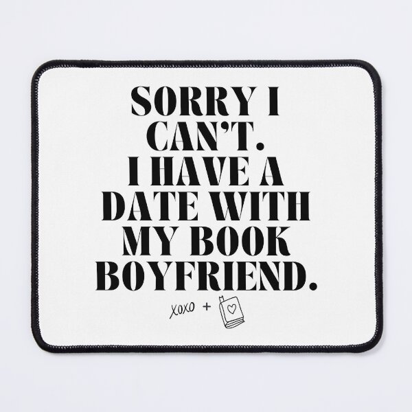 Item preview, sorry I Can't. I Have A Date with My Book Boyfriend. designed and sold by AJdodd.