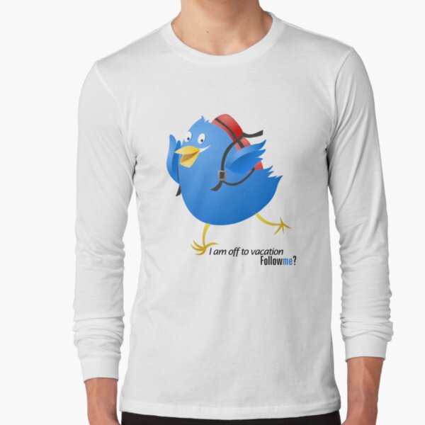 Twitter :: Twit Twit I am off to vacation. Follow me? Long Sleeve T-Shirt