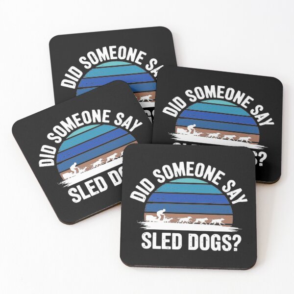 Item preview, Did Someone Say Sled Dogs Adventure Design designed and sold by love3617.
