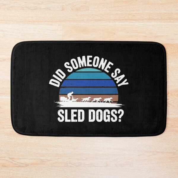 Item preview, Did Someone Say Sled Dogs Adventure Design designed and sold by love3617.