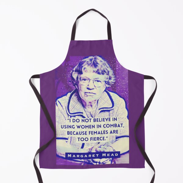 Item preview, Margaret Mead quote: I Do Not Believe in Using Women in Combat, Because Females Are Too Fierce. designed and sold by artbleed.