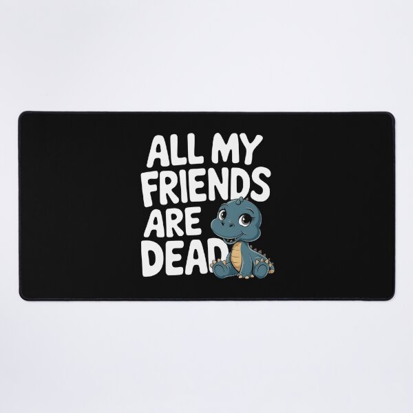 Item preview, All My Friends Are Dead Funny Sarcastic Dinosaur designed and sold by HeadTurningArt.