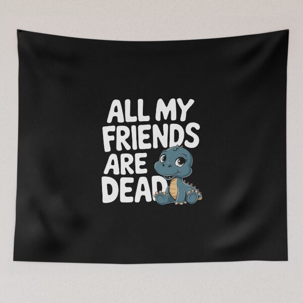 Item preview, All My Friends Are Dead Funny Sarcastic Dinosaur designed and sold by HeadTurningArt.