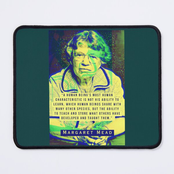 Item preview, Margaret Mead quote: A human being’s Most human characteristic is not his ability to learn, which human beings share with many other species, designed and sold by artbleed.