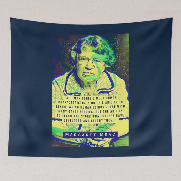 Item preview, Margaret Mead quote: A human being’s Most human characteristic is not his ability to learn, which human beings share with many other species, designed and sold by artbleed.
