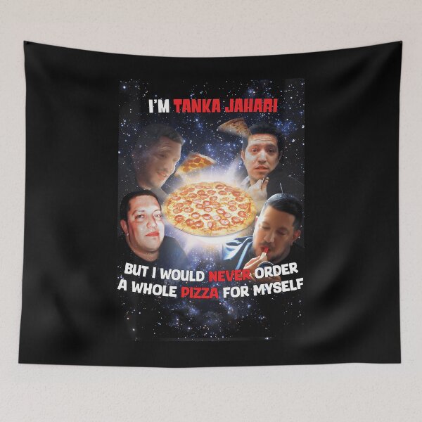 Item preview, I'm Tanka Jaharis But I Would Never Order A Whole Pizza For Myself designed and sold by twistedfiction.
