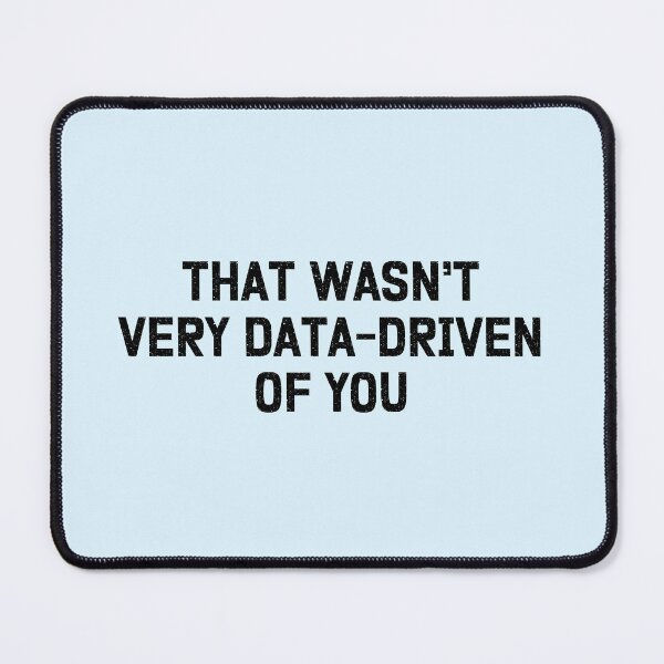 Item preview, That Wasn't Very Data-Driven Of You designed and sold by BooDigit.