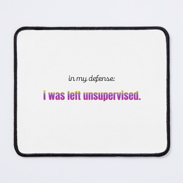 Item preview, In my defense, I was left unsupervised designed and sold by Eniways84.