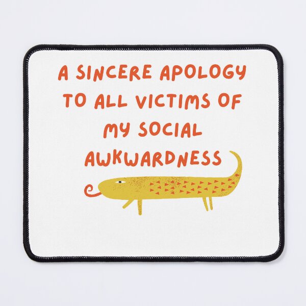 Item preview, A sincere apology to all victims of my social awkwardness designed and sold by Ila Mandlik.