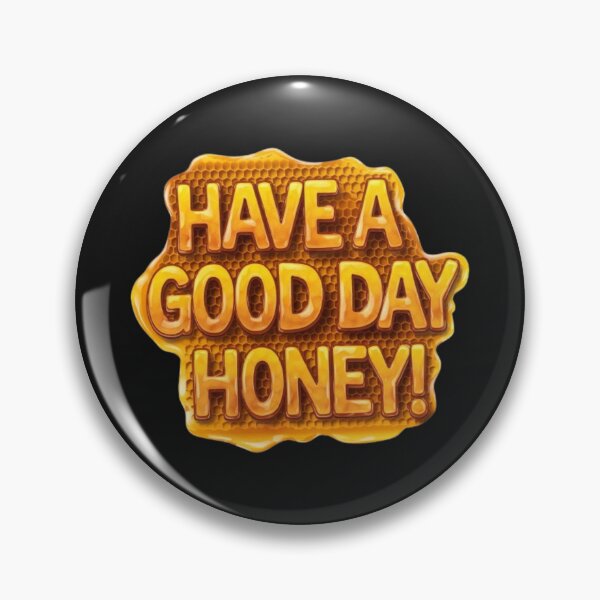 Item preview, Have a good day, honey designed and sold by 123ks.