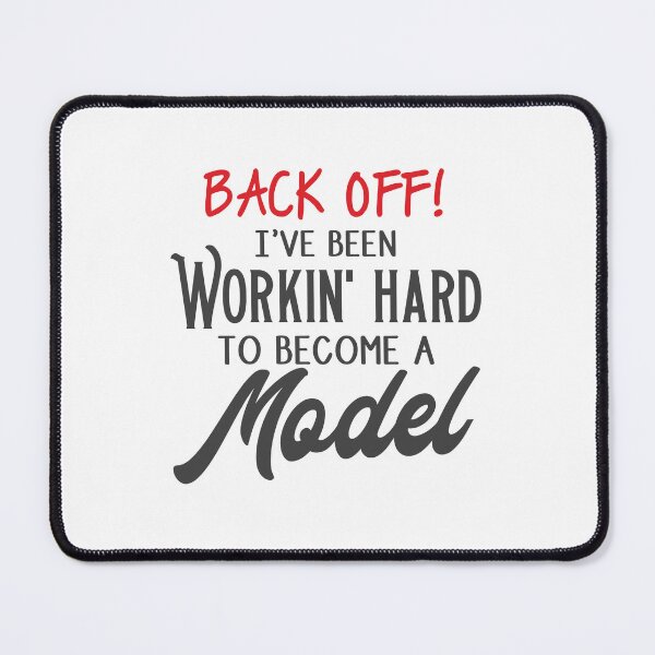 Item preview, Back off, I've been workin' hard to become a model designed and sold by jazzydevil.