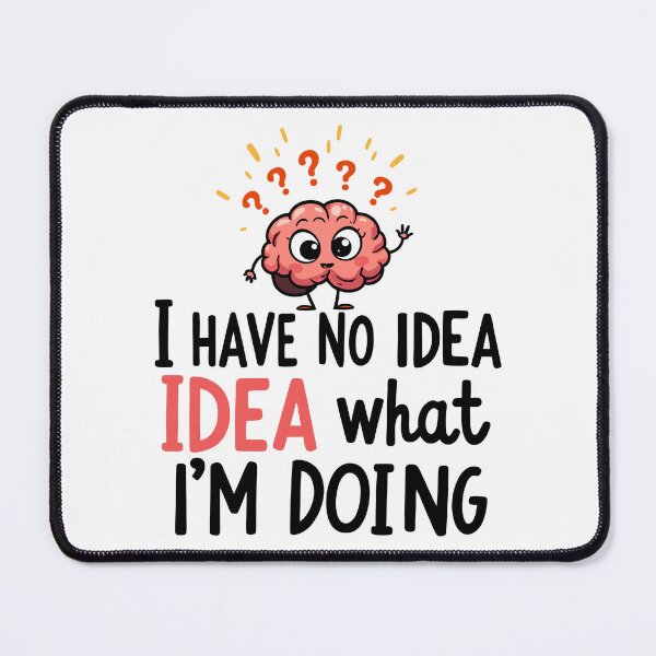 Item preview, Copy of I have no idea what I'm doing designed and sold by ArtByMouad.