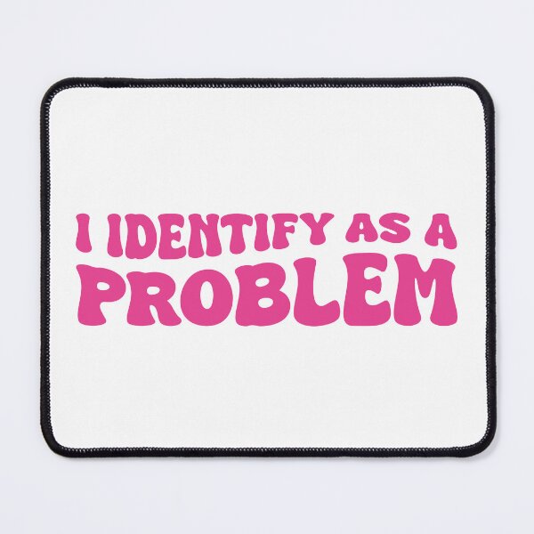Item preview, I Identify as a Problem (Pink Design) designed and sold by FilipeFerreira.