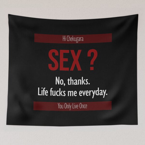 Item preview, Hi Chekugara Sex? No Thanks. Life Fucks Me Every Day designed and sold by FlyShop1.