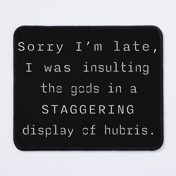 Item preview, Sorry I'm Late, Insulting Gods with Staggering Hubris designed and sold by ROCKING AWESOME.
