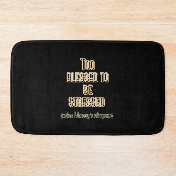 Item preview, Too Blessed to Be Stressed (Unless Mercury's Retrograde) designed and sold by whereisOlga_.