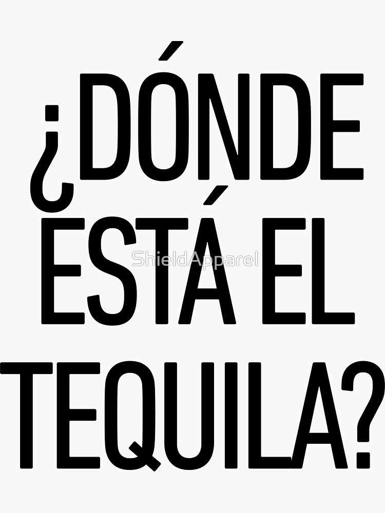 "Donde Esta El Tequila ! Latino Spanish Speaker" Sticker by