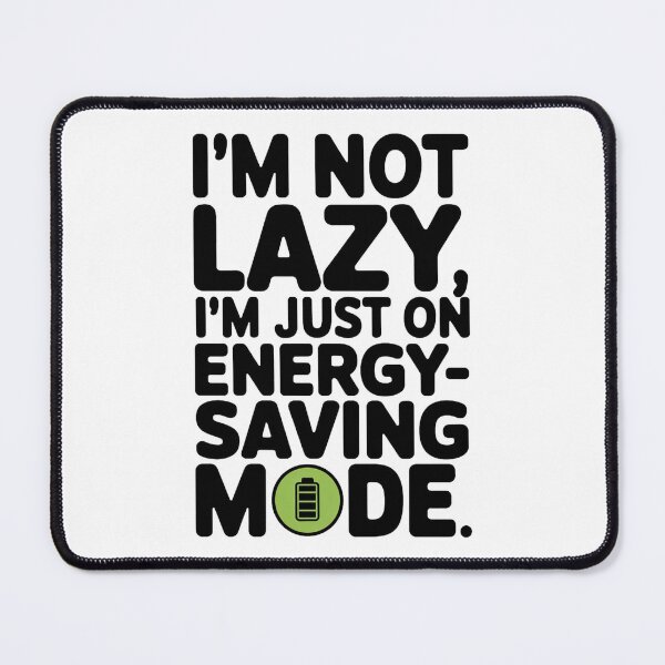 Item preview, I'M NOT LAZY, I'M JUST ON ENERGY SAVING MODE. designed and sold by PGAart.