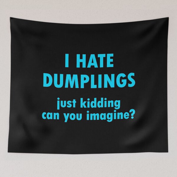 Item preview, I Hate Dumplings just kidding can you imagine designed and sold by FlyShop1.