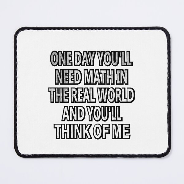 Item preview, One Day You'll Need Math In The Real World And You'll Think Of Me designed and sold by SOUFIANE1991.