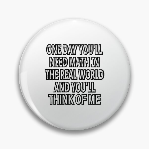 Item preview,  One Day You'll Need Math In The Real World And You'll Think Of Me designed and sold by SOUFIANE1991.