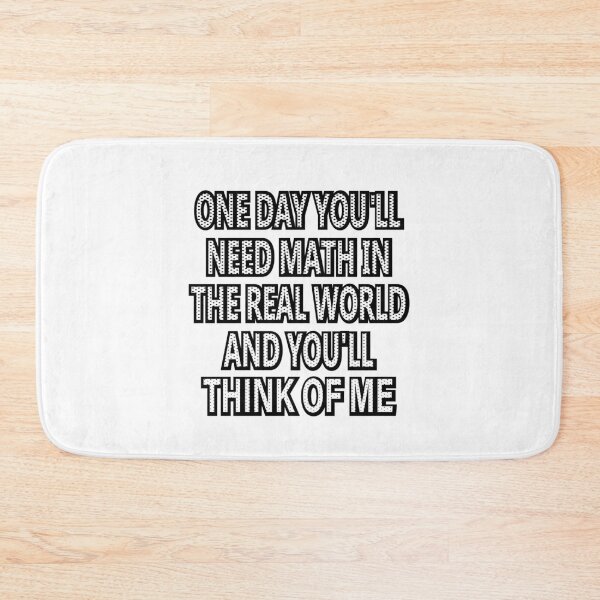 Item preview,  One Day You'll Need Math In The Real World And You'll Think Of Me designed and sold by SOUFIANE1991.