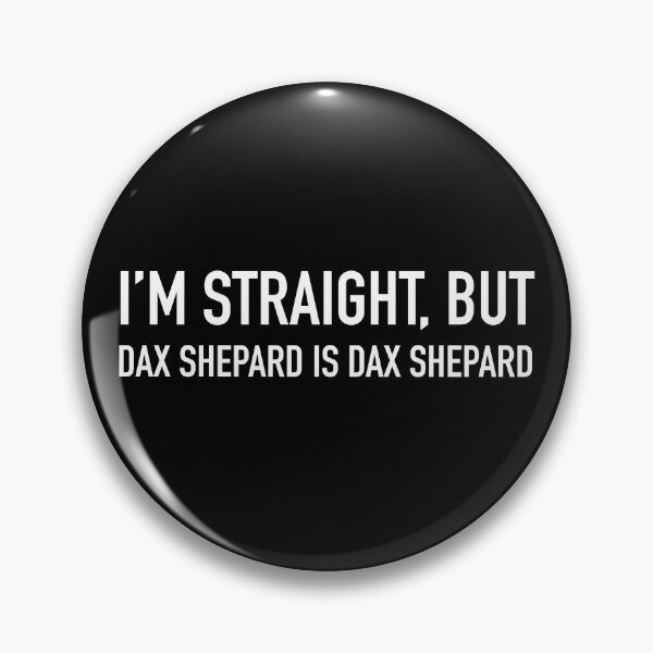 Item preview, I’m straight, but Dax Shepard is Dax Shepard  designed and sold by HaleighMade.