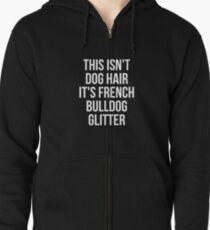 This Isn't Dog Hair It's French Bulldog Glitter T-shirt Zipped Hoodie