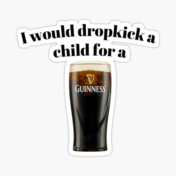Artikel-Vorschau von Für ein Guinness würde ich ein Kind mit einem Dropkick bewerfen, designt und verkauft von killzak.