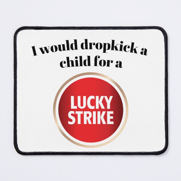 Item preview, I would dropkick a child for a Lucky Strike designed and sold by killzak.